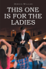 Author Derrick Williams’ New Book, “This One Is for the Ladies,” is a Self Help and Relationship Book for Women That the Author Has Based from His Experiences