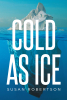 Author Susan Robertson’s New Book "Cold as Ice" is a Thrilling Tale That Follows a Private Investigator as She Works to Determine the Truth Behind a Resort Owner’s Death