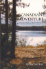 Author James Gardner’s New Book, “Canadian Adventure: From the Tropics to the Far Northland,” Continues the Tales of Captain Mobley and His Adventure-Seeking Crew