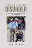 Author Tom Holmes’s New Book, “Progressive Disorder: A Memoir of Loss, Response-Ability and Redemption,” Explores How to Use One’s Struggles as a Way to Mature in Life