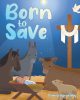 Author Pamela Ingram May’s New Book, "Born to Save," is a Unique Retelling of Jesus’s Story from the Gospels, Designed for an Audience of All Ages