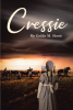 Author Golda M. Storie’s New Book, "Cressie," is a Riveting Coming-of-Age Story Centered Around a Young Girl Living in America During the Mid-1800s