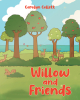 Author Carolyn Collett’s New Book, "Willow and Friends," is a Delightful Story All About the Importance of Learning to Appreciate the Moments God Brings to One’s Life