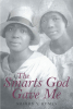 Author Sharon Humes’s New Book, "The Smarts God Gave Me," is an Autobiographical Account of the Events and Experiences That Shaped the Author's Life and Worldview