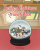 Author B. R. Benson’s New Book, "Inside a Christmas Snow Globe," Follows a Young Girl's Magical Journey as She Awakens to Find Herself in a Beautiful Snow Globe Village