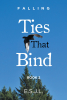 Author E.S.J.L.’s New Book, “Ties That Bind: Book 2,” Centers Around a Man Who Must Adjust to His New Life and Family After Years of Struggling to Escape a Life of Crime