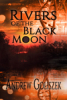 A New Medical Thriller of Deadly Medical Outbreak: "Rivers of the Black Moon" by Andrew Goliszek