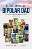 Author David M. Gaffin’s New Book, "My All-American, Bipolar Dad," Takes a Thoughtful Approach at Examining How the Author’s Father Was Impacted by His Bipolar Disorder