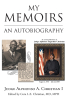 Alphonso A. Christian I’s New Book, "My Memoirs: An Autobiography," is the True Account of His Life and the Obstacles He Overcame to Succeed, Despite Adversity