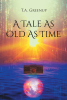 Author T.A. Greenup’s New Book, "A Tale As Old As Time," is a Fascinating Story That Finds the Son of Macbeth Battling the Seven Deadly Sins for the Fate of the World