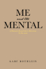 Author Gary Rothlein’s New Book, "Me and the Mental," is a Memoir About Certain Traumatic Experiences the Author Had Dealt with During Times in Which There Was No Escape
