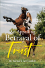 Author Richard Lee Liddell’s New Book, "An Appalling Betrayal of Trust," is a Potent Work That Features Romance, Deception, and Excitement