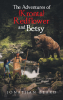 Author Jonathan Beard’s New Book, "The Adventures of (Kronta) Redflower and Betsy," is a Riveting Tale of Growth, Survival, and Perseverance