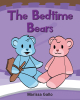 Author Marissa Gallo’s New Book, "The Bedtime Bears," is an Adorable Story of a Young Girl Who, with the Help of Two Special Friends, Manages to Overcome Her Fears