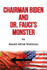 Author Ronald Alfred Weitzman’s New Book, "Chairman Biden and Dr. Fauci's Monster," Explores the Author’s Opinions of the Issues Currently Plaguing the Nation