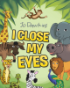 Jo Dawkins’s Newly Released "I Close My Eyes" Takes Young Readers on an Enchanting Safari Adventure