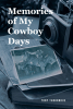 Tony Thornbrue’s Newly Released "Memories of My Cowboy Days" is a Vibrant Celebration of Life and the Joys of Rodeo Adventure