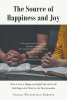 George Walterfield Roberts’s Newly Released "The Source of Happiness and Joy" is a Thought-Provoking Discussion of Faith and the Promise of Eternity
