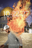 Phillip LaSpino’s Newly Released "10-22-27" is a Suspenseful Fiction of Biblical Proportions