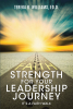 Tereka R. Williams, Ed.D.’s Newly Released “Strength for Your Leadership Journey: It’s a Faith Walk” is an Inspiring Guide for Current and Future Leaders