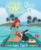 Cara Dancer’s Newly Released "Abby’s River Adventure" is a Delightful Journey of Imagination for Young Explorers