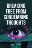 Teresa Legates’s Newly Released "Breaking Free from Condemning Thoughts" is a Liberating Guide to Spiritual Renewal