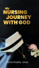 Renae Bradley-Jones’s Newly Released “My Nursing Journey With God” is an Inspiring Testament to Faith and Healing