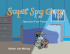 Steven Joe Murray’s Newly Released "Super Spy Guy: Operation Fear Factor" is a Delightful Adventure for Young Believers