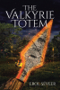 Erol Seveer’s Newly Released “The Valkyrie Totem” is an Enthralling Journey of Discovery and Friendship
