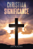 Jim Holder’s Newly Released "Christian Significance" is an Honest Discussion of the Challenges Faced by Modern Christianity