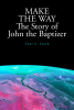 Toni C. Clark’s Newly Released “MAKE THE WAY The Story of John the Baptizer” is a Thoughtful Illumination of the Prophet’s Path