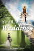 Dr. Joseph A. Herr’s Newly Released "It’s All About the Weddings" is a Revelation of Divine Secrets Transforming Spiritual Perspectives