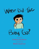 Kristen Seuferer’s New Book, “Where Did The Baby Go?” is a Poignant Tale to Help Teach Young Readers What It Means When Expecting Parents Lose a Baby