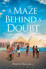 Author Martin Orlando 2’s New Book, "A Maze Behind a Doubt," Follows a Couple and Their Friends Who Must Search for the Truth in Unexpected Places While on Vacation