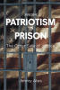 Author Jimmy Ates’s New Book, “From Patriotism to Prison: The Other Side of Justice,” is a Powerful True Story of the Author’s Wrongful Conviction for His Wife’s Murder
