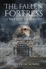 Author Jeffrey Abercrombie’s New Book,  “The Fallen Fortress: A War Left Unfinished: Volume 1,” Follows a Group of Heroes Who Must Face Off Against Long-Forgotten Evils