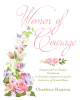 Author Charlene Hanson’s New Book, "Women of Courage," is a Compassionate Workbook Intended for Guiding Women Towards Healing After Surviving Sexual Abuse