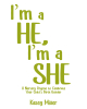 Author Kasey Miller’s New Book, “I'm a HE, I'm a SHE,” is an Adorable Nursery Rhyme Exploring How God Makes Every Person Perfectly as They Are Meant to Be