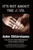 Author John DiGirolamo’s New Book, “It's Not About the dEvil,” is a Three-Part Dramatization About Fighting Modern-Day Evils