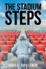 Author Gary L. Joralemon’s New Book, "The Stadium Steps," Delves Into Life’s Unfairness and Complexities, Revealing How One’s Choices Determine Who They Ultimately Become