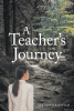 Author Brigid Wickersham’s New Book, "A Teacher's Journey," Recounts the Author’s Many Years Spent as a Teacher and Both Her Failures and Successes Along the Way