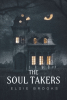 Author Elsie Brooks’s New Book, "The Soul Takers," is a Compelling Story of a Small Town Where People Become Somehow Cured of Their Diseases Through Supernatural Means