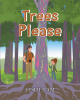 Author Leslie Lam’s New Children’s Book, "Trees Please," is a Captivating and Delightful Tale That Takes a Look at How Trees Are Always Giving and Caring for Others