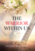 Author Wanda Holland’s New Book, “The Warrior Within Us,” is an Enlightening Look at How the Lord Can Provide the Strength Required to Fight Through Life’s Challenges