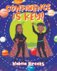 Author Nakeia Brooks’s New Book, "Confidence is Key!" is a Charming Tale That Centers Around Two Superheroes That Help Others Discover Their Sense of Self-Assurance