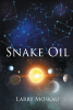 Author Larry Moskau’s New Book, "Snake Oil," is a Groundbreaking and Compelling Novel That Delves Into the Dangers of Limitless Advances in Technology