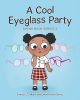 Authors Frances J Tolbert & Dayna Imara Defoe’s New Book, "A Cool Eyeglass Party," Follows a Young Girl Who Worries About Being the Only One in Her Class to Wear Glasses