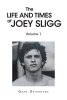 Greg Osterhage’s Newly Released “The Life and Times of Joey Sligg: Volume One” is a Riveting Tale of Redemption and Resilience