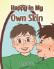 Terri Golie’s Newly Released "Happy in My Own Skin" is an Uplifting and Informative Story of a Little Boy with a Skin Condition That Makes Him Unique
