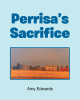 Amy Edwards’s Newly Released "Perrisa’s Sacrifice" is a Charming Tale of Unexpected Friendship That Leads to a Rejuvenated Spirit